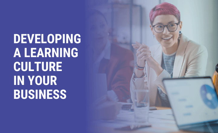 Why your business should develop a learning culture - Open Study College